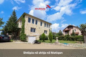 Shtepia ne shitje, ne Matiqan!